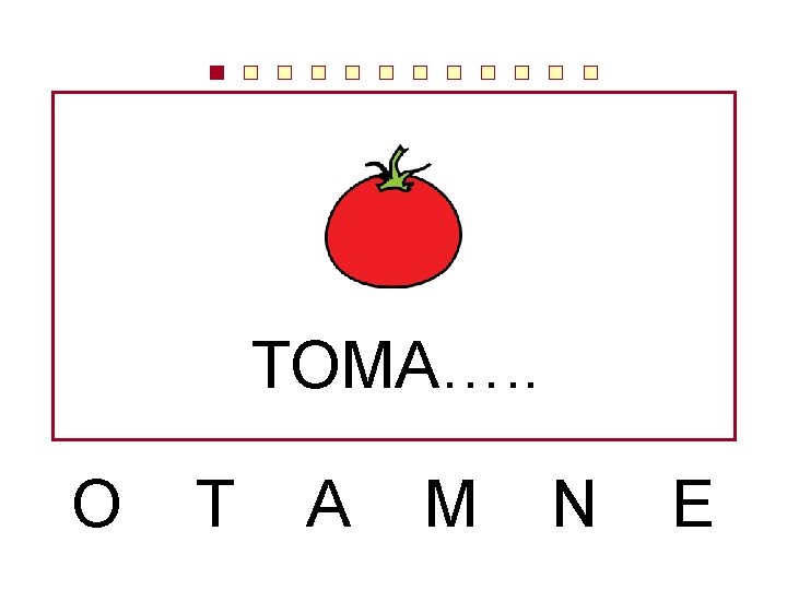 TOMA…. . O T A M N E 