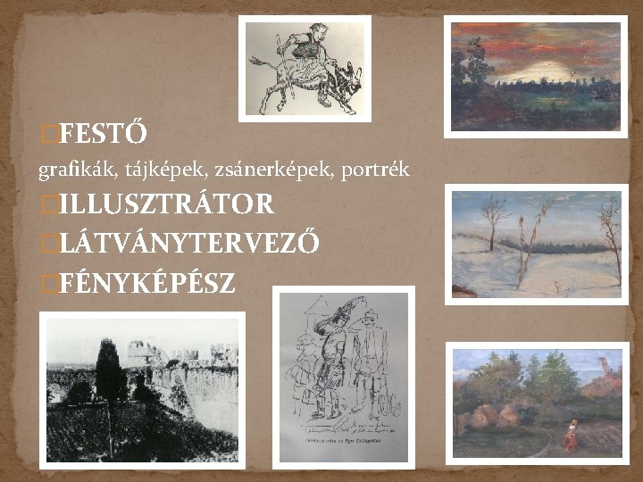 �FESTŐ grafikák, tájképek, zsánerképek, portrék �ILLUSZTRÁTOR �LÁTVÁNYTERVEZŐ �FÉNYKÉPÉSZ 