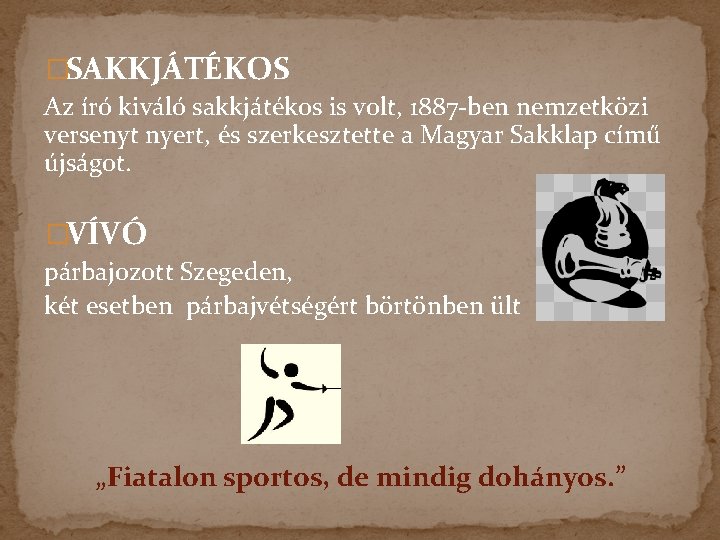 �SAKKJÁTÉKOS Az író kiváló sakkjátékos is volt, 1887 -ben nemzetközi versenyt nyert, és szerkesztette