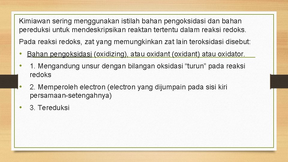 Kimiawan sering menggunakan istilah bahan pengoksidasi dan bahan pereduksi untuk mendeskripsikan reaktan tertentu dalam