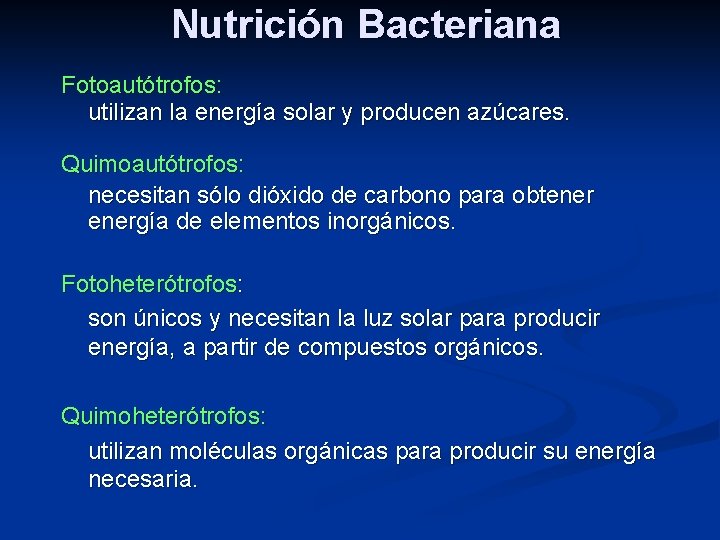 Nutrición Bacteriana Fotoautótrofos: utilizan la energía solar y producen azúcares. Quimoautótrofos: necesitan sólo dióxido