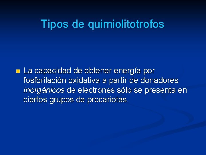 Tipos de quimiolitotrofos n La capacidad de obtenergía por fosforilación oxidativa a partir de