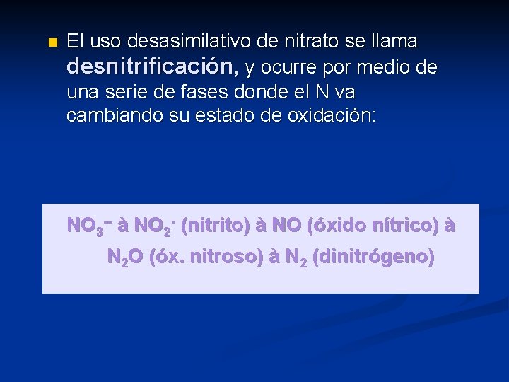 n El uso desasimilativo de nitrato se llama desnitrificación, y ocurre por medio de