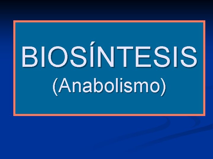 BIOSÍNTESIS (Anabolismo) 