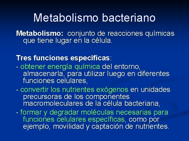 Metabolismo bacteriano Metabolismo: conjunto de reacciones químicas que tiene lugar en la célula. Tres