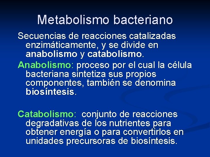 Metabolismo bacteriano Secuencias de reacciones catalizadas enzimáticamente, y se divide en anabolismo y catabolismo.