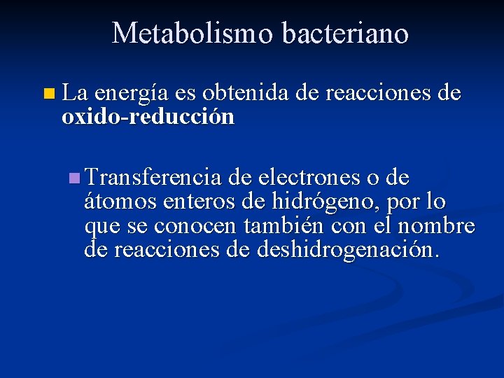 Metabolismo bacteriano n La energía es obtenida de reacciones de oxido-reducción n Transferencia de