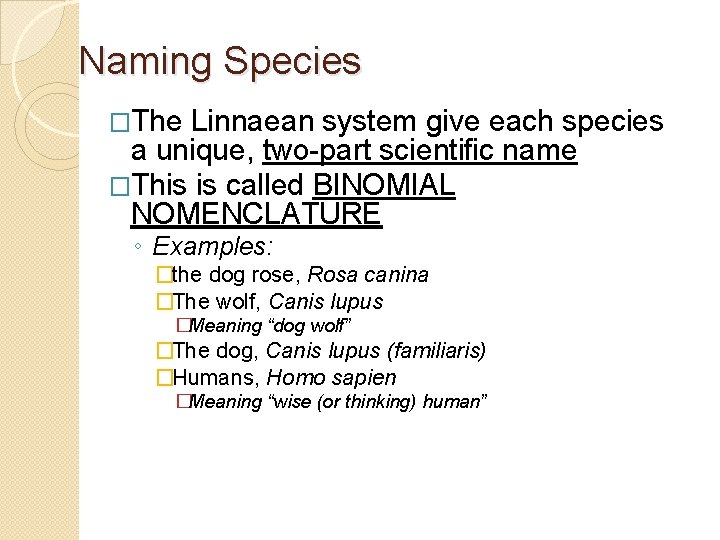 Naming Species �The Linnaean system give each species a unique, two-part scientific name �This