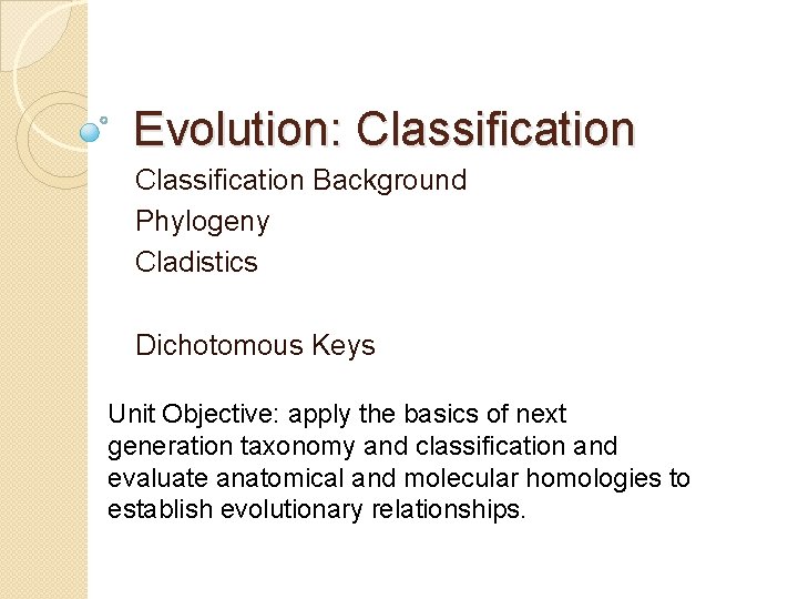 Evolution: Classification Background Phylogeny Cladistics Dichotomous Keys Unit Objective: apply the basics of next