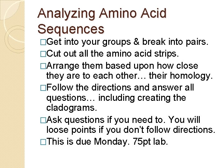 Analyzing Amino Acid Sequences �Get into your groups & break into pairs. �Cut out