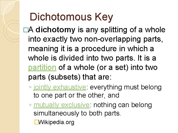 Dichotomous Key �A dichotomy is any splitting of a whole into exactly two non-overlapping