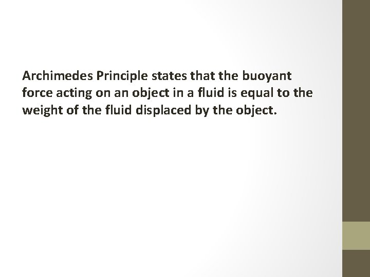 Archimedes Principle states that the buoyant force acting on an object in a fluid