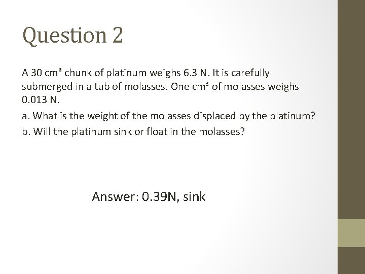 Question 2 A 30 cm³ chunk of platinum weighs 6. 3 N. It is
