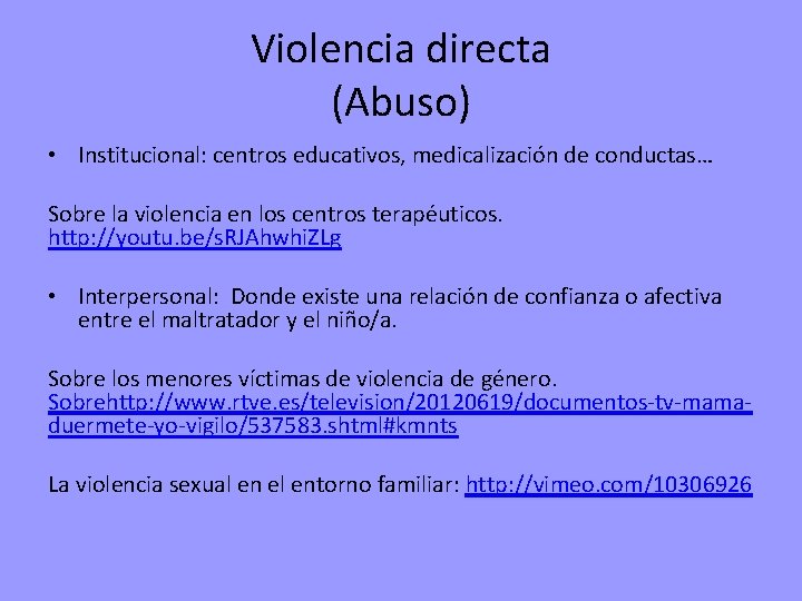 Violencia directa (Abuso) • Institucional: centros educativos, medicalización de conductas… Sobre la violencia en