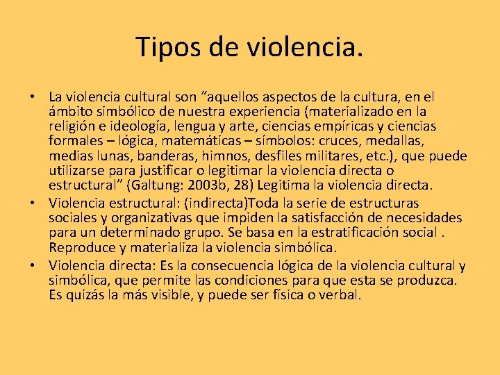 Tipos de violencia. • La violencia cultural son “aquellos aspectos de la cultura, en