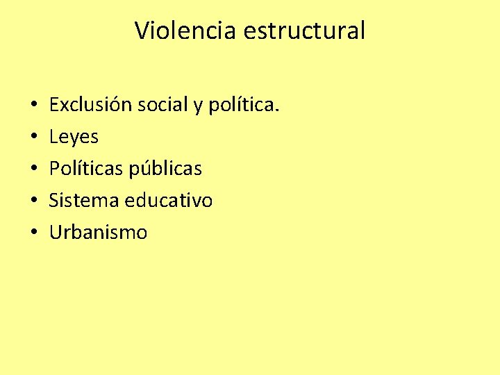 Violencia estructural • • • Exclusión social y política. Leyes Políticas públicas Sistema educativo