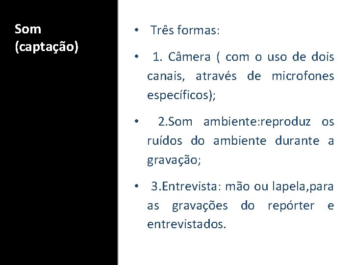 Som (captação) • Três formas: • 1. Câmera ( com o uso de dois
