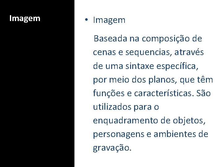 Imagem • Imagem Baseada na composição de cenas e sequencias, através de uma sintaxe