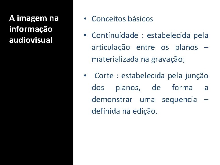 A imagem na informação audiovisual • Conceitos básicos • Continuidade : estabelecida pela articulação