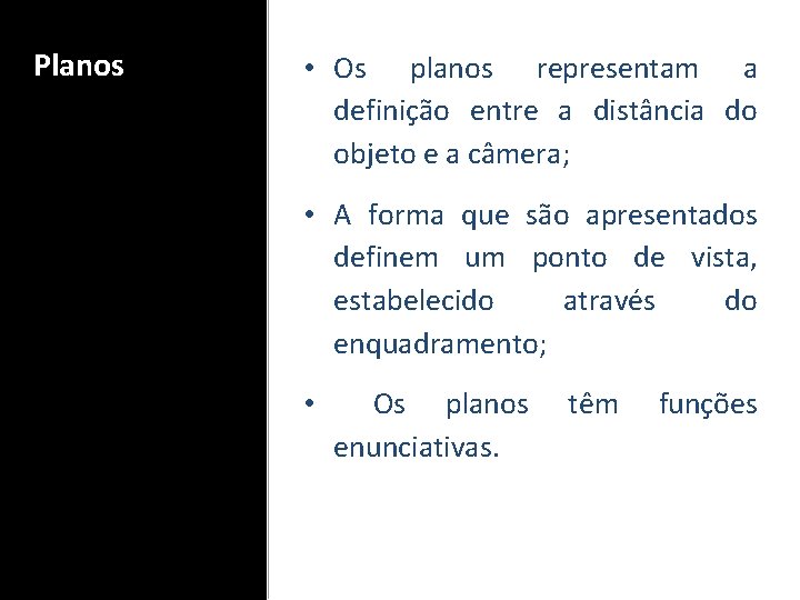 Planos • Os planos representam a definição entre a distância do objeto e a