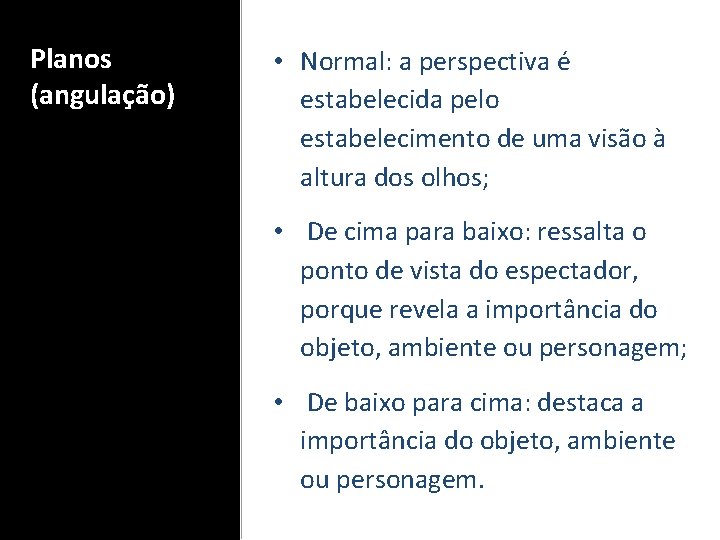 Planos (angulação) • Normal: a perspectiva é estabelecida pelo estabelecimento de uma visão à