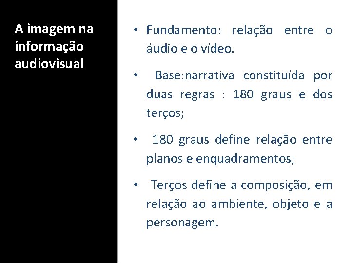 A imagem na informação audiovisual • Fundamento: relação entre o áudio e o vídeo.