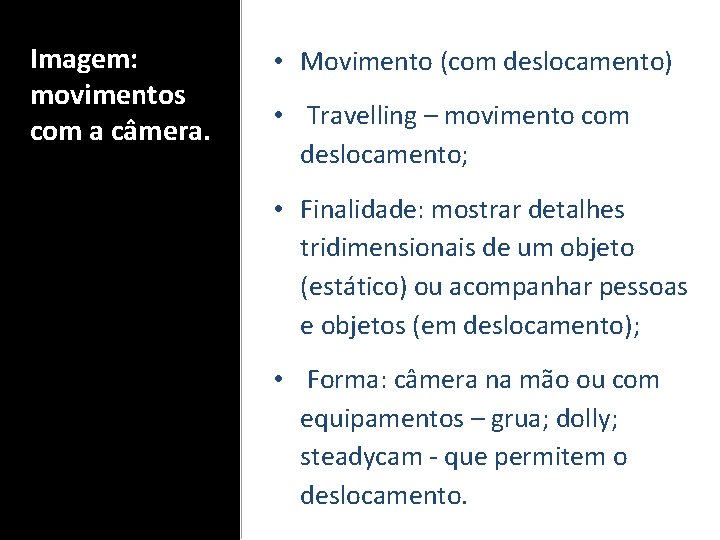Imagem: movimentos com a câmera. • Movimento (com deslocamento) • Travelling – movimento com