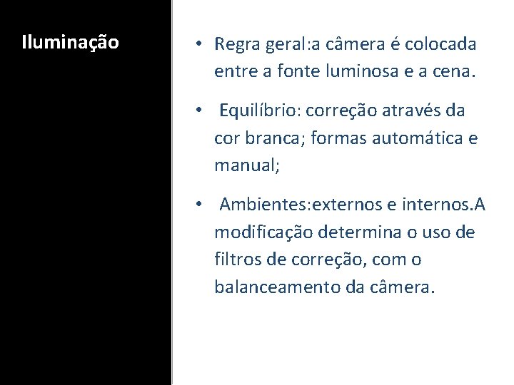 Iluminação • Regra geral: a câmera é colocada entre a fonte luminosa e a
