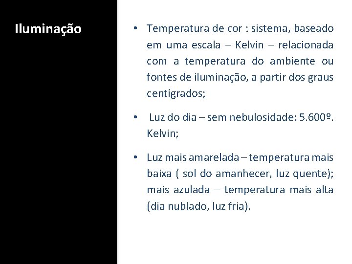 Iluminação • Temperatura de cor : sistema, baseado em uma escala – Kelvin –