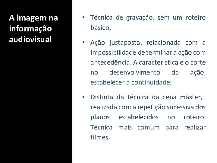 A imagem na informação audiovisual • Técnica de gravação, sem um roteiro básico; •