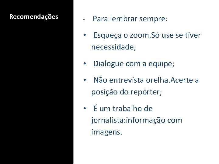 Recomendações • Para lembrar sempre: • Esqueça o zoom. Só use se tiver necessidade;