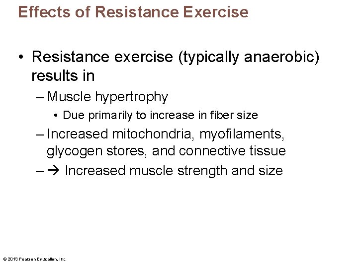 Effects of Resistance Exercise • Resistance exercise (typically anaerobic) results in – Muscle hypertrophy