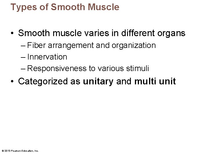 Types of Smooth Muscle • Smooth muscle varies in different organs – Fiber arrangement