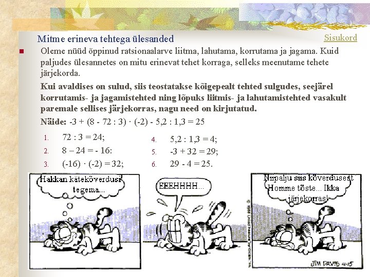 Sisukord Oleme nüüd õppinud ratsionaalarve liitma, lahutama, korrutama ja jagama. Kuid paljudes ülesannetes on