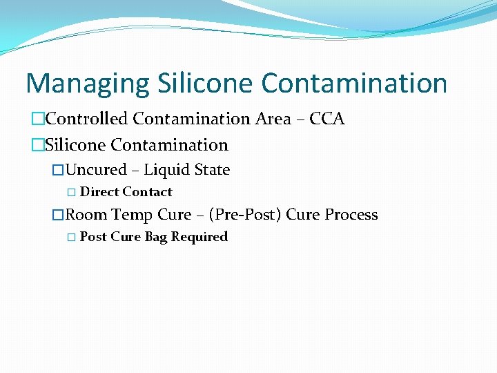 Managing Silicone Contamination �Controlled Contamination Area – CCA �Silicone Contamination �Uncured – Liquid State