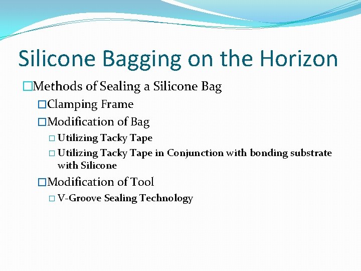 Silicone Bagging on the Horizon �Methods of Sealing a Silicone Bag �Clamping Frame �Modification
