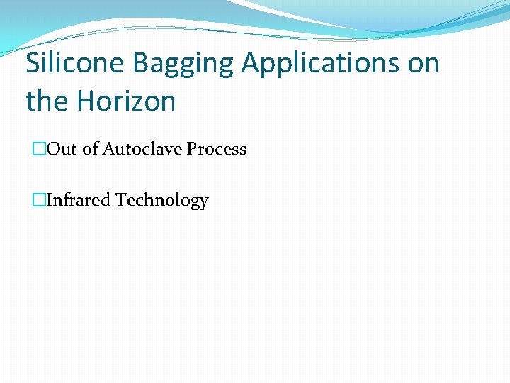 Silicone Bagging Applications on the Horizon �Out of Autoclave Process �Infrared Technology 