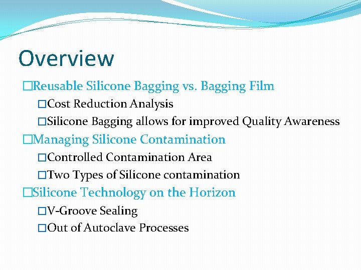 Overview �Reusable Silicone Bagging vs. Bagging Film �Cost Reduction Analysis �Silicone Bagging allows for