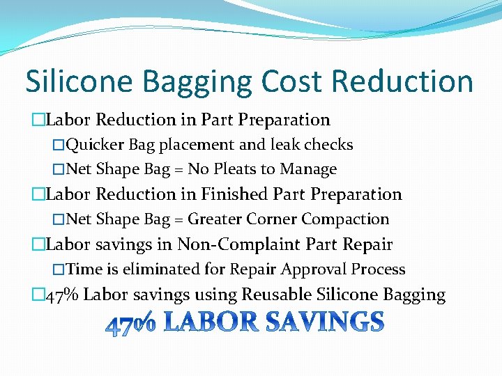 Silicone Bagging Cost Reduction �Labor Reduction in Part Preparation �Quicker Bag placement and leak