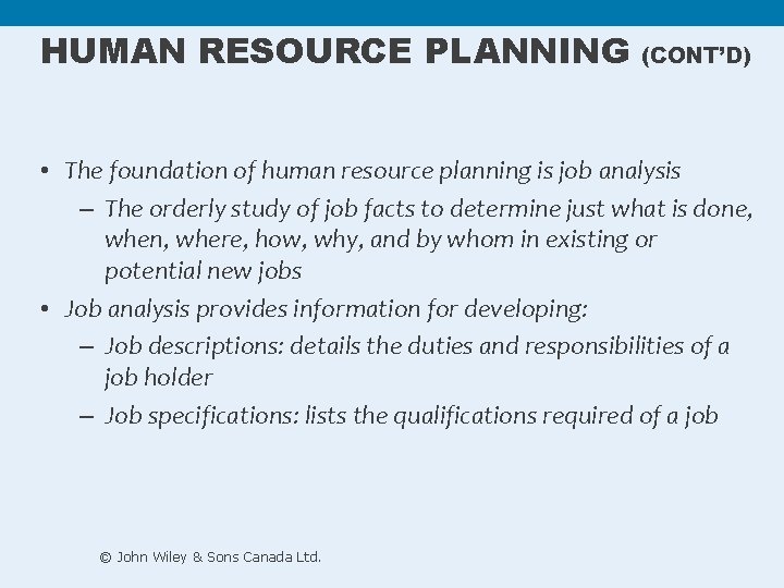 HUMAN RESOURCE PLANNING (CONT’D) • The foundation of human resource planning is job analysis