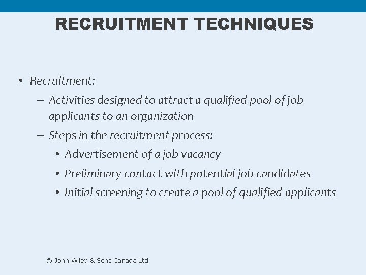 RECRUITMENT TECHNIQUES • Recruitment: – Activities designed to attract a qualified pool of job