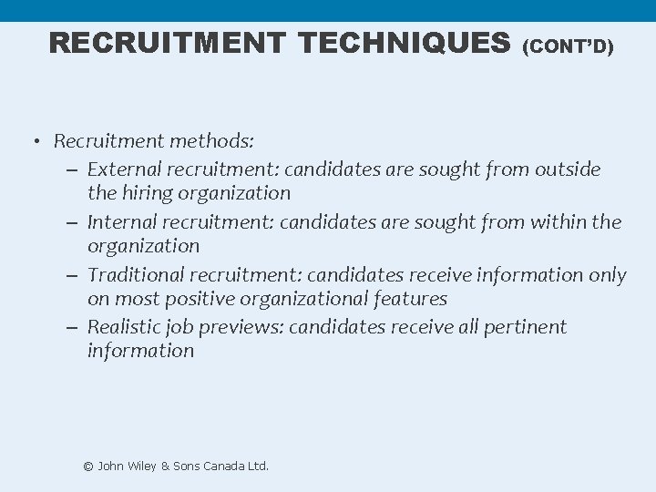 RECRUITMENT TECHNIQUES (CONT’D) • Recruitment methods: – External recruitment: candidates are sought from outside