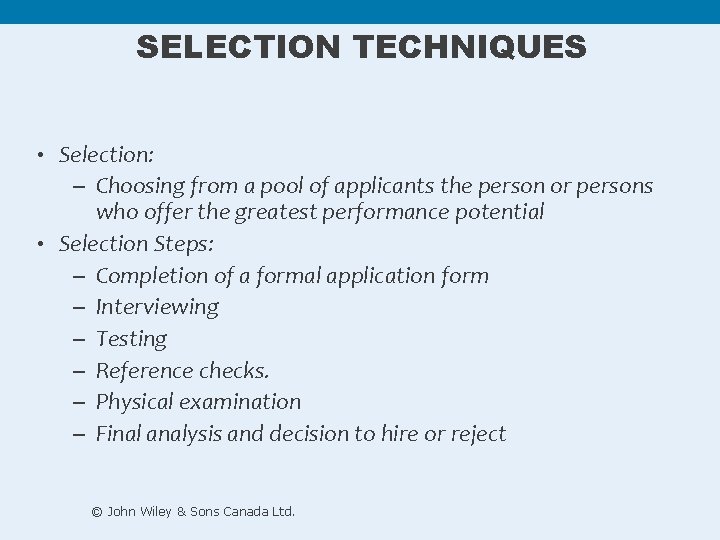 SELECTION TECHNIQUES • Selection: – Choosing from a pool of applicants the person or