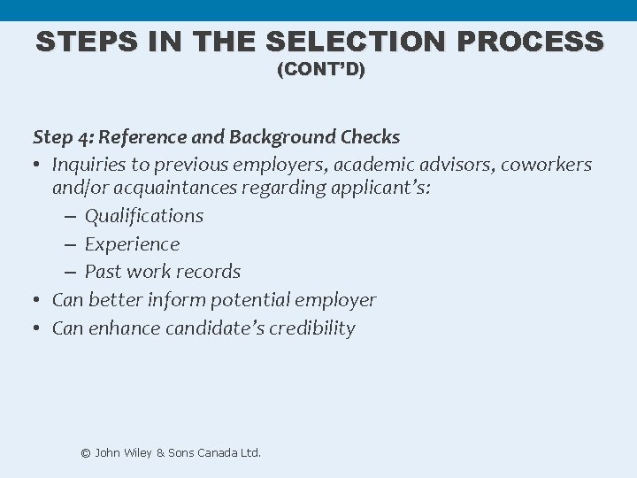 STEPS IN THE SELECTION PROCESS (CONT’D) Step 4: Reference and Background Checks • Inquiries