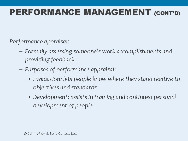 PERFORMANCE MANAGEMENT (CONT’D) Performance appraisal: – Formally assessing someone’s work accomplishments and providing feedback