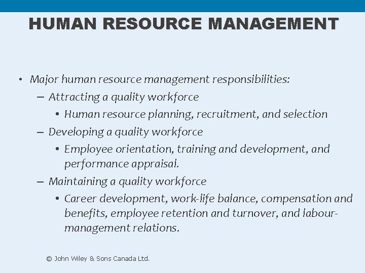 HUMAN RESOURCE MANAGEMENT • Major human resource management responsibilities: – Attracting a quality workforce