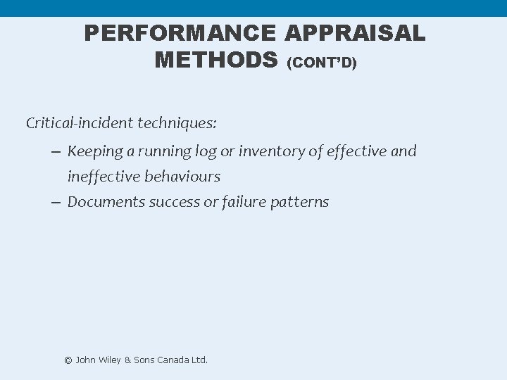 PERFORMANCE APPRAISAL METHODS (CONT’D) Critical-incident techniques: – Keeping a running log or inventory of