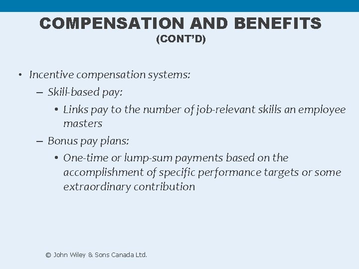 COMPENSATION AND BENEFITS (CONT’D) • Incentive compensation systems: – Skill-based pay: • Links pay