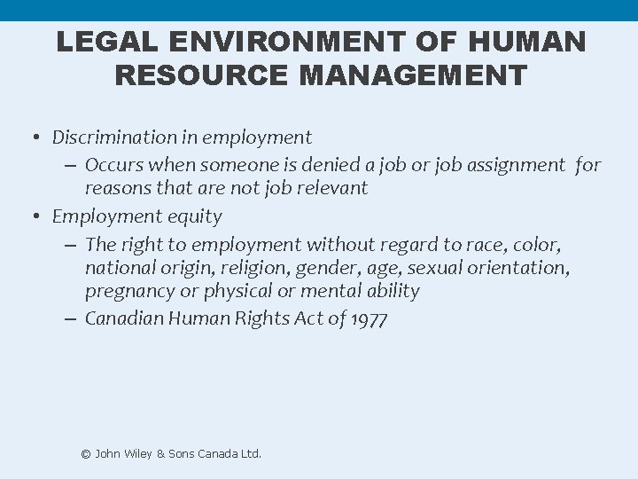 LEGAL ENVIRONMENT OF HUMAN RESOURCE MANAGEMENT • Discrimination in employment – Occurs when someone