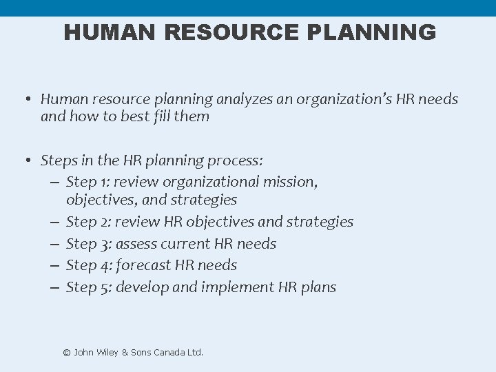 HUMAN RESOURCE PLANNING • Human resource planning analyzes an organization’s HR needs and how